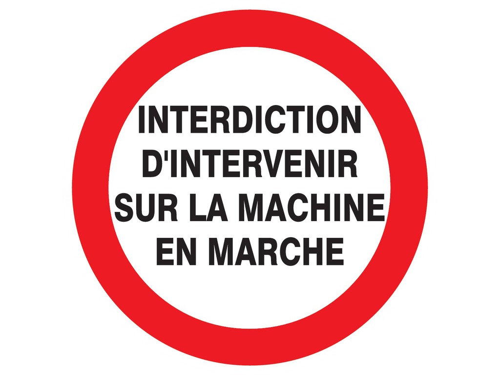 Interdiction d'intervenir sur la machine en marche